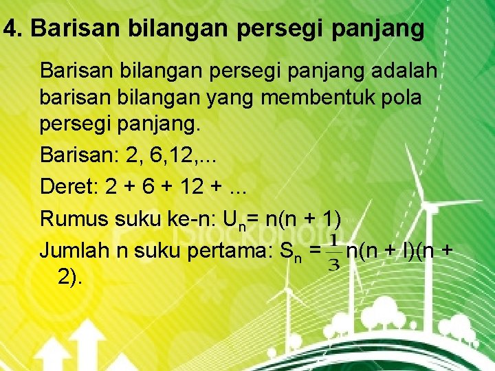 4. Barisan bilangan persegi panjang adalah barisan bilangan yang membentuk pola persegi panjang. Barisan: