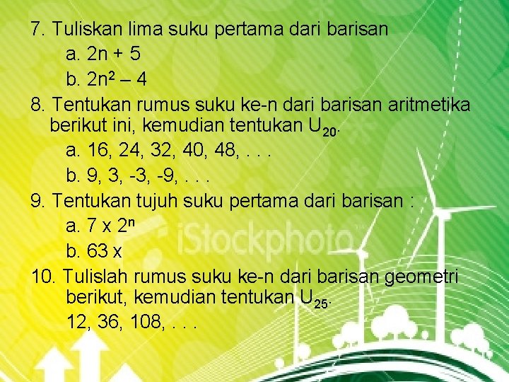 7. Tuliskan lima suku pertama dari barisan a. 2 n + 5 b. 2