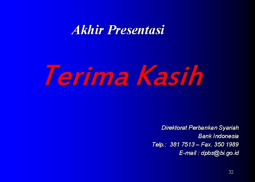 Akhir Presentasi Terima Kasih Direktorat Perbankan Syariah Bank Indonesia Telp. : 381 7513 –