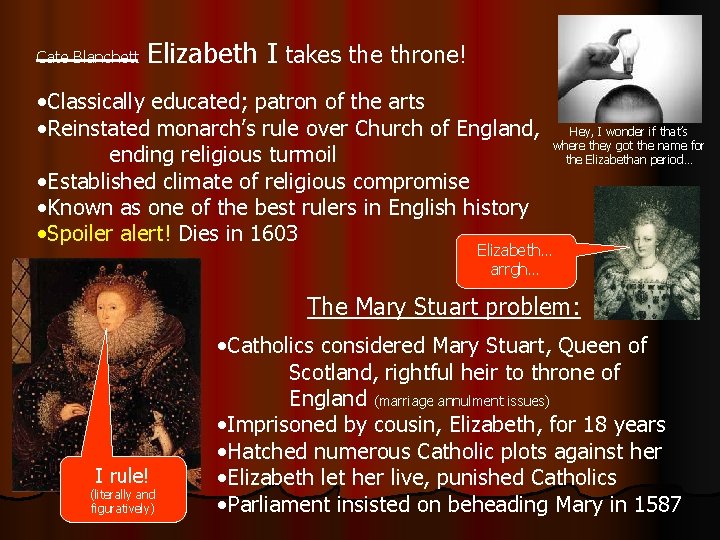 Cate Blanchett Elizabeth I takes the throne! • Classically educated; patron of the arts