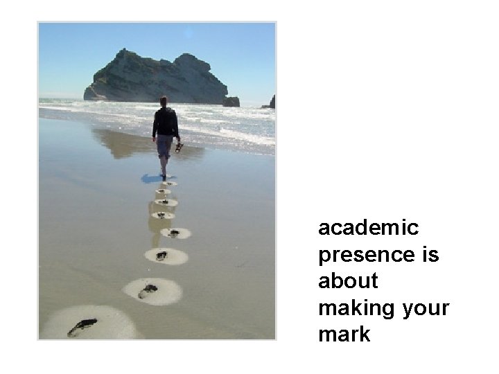 academic presence is about making your mark 