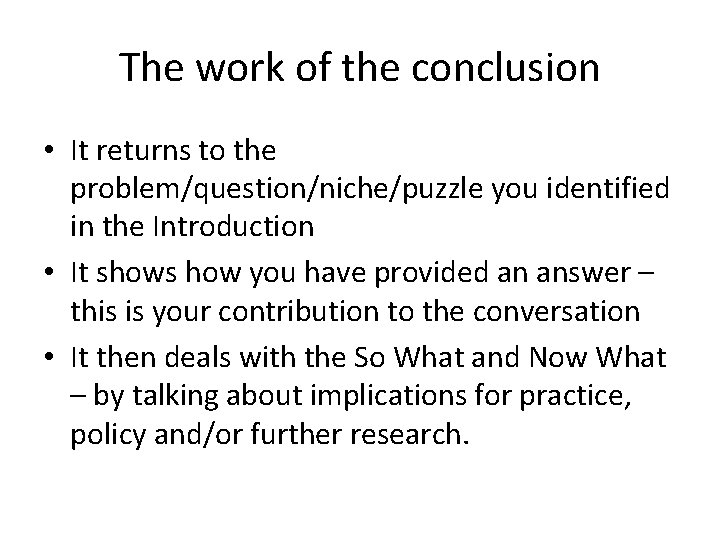 The work of the conclusion • It returns to the problem/question/niche/puzzle you identified in
