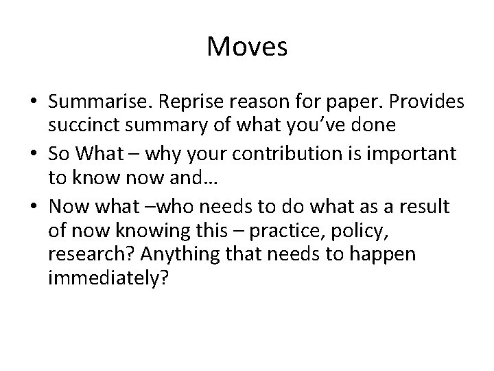 Moves • Summarise. Reprise reason for paper. Provides succinct summary of what you’ve done