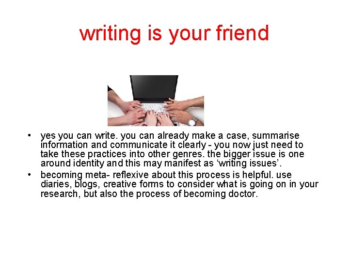writing is your friend • yes you can write. you can already make a