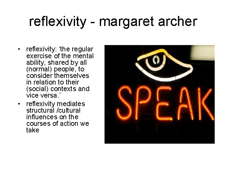reflexivity - margaret archer • reflexivity: ‘the regular exercise of the mental ability, shared