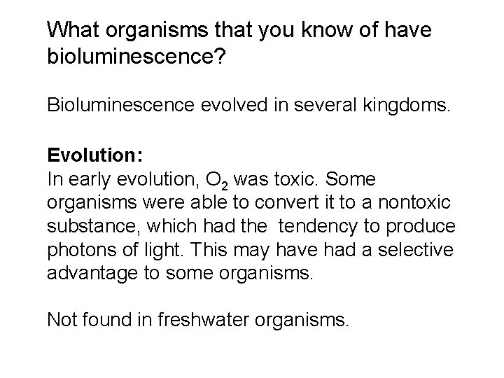 What organisms that you know of have bioluminescence? Bioluminescence evolved in several kingdoms. Evolution: