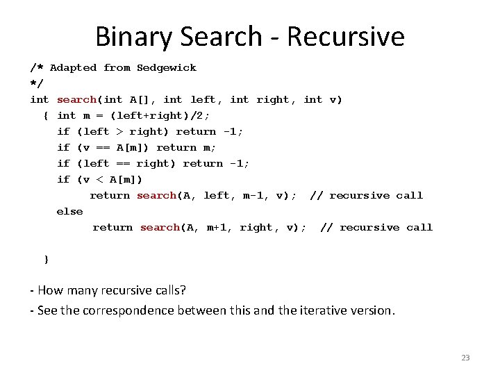 Binary Search - Recursive /* Adapted from Sedgewick */ int search(int A[], int left,