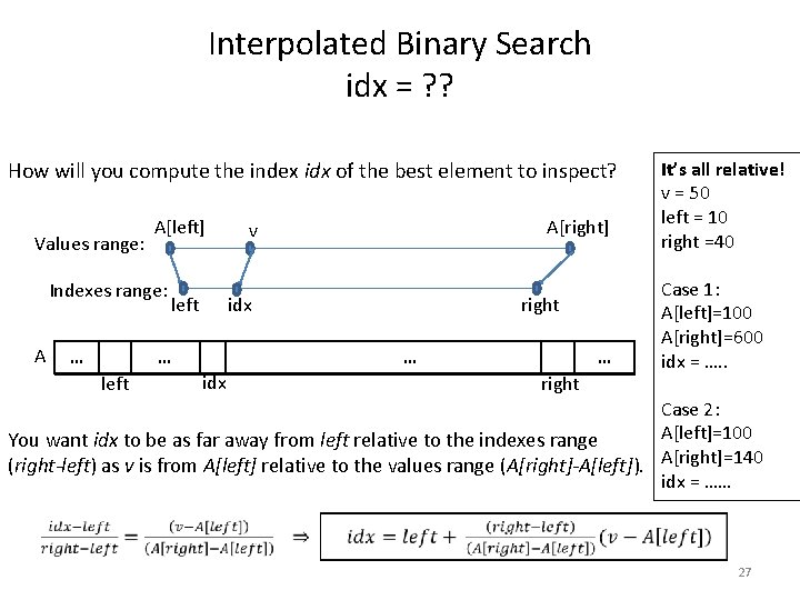 Interpolated Binary Search idx = ? ? How will you compute the index idx