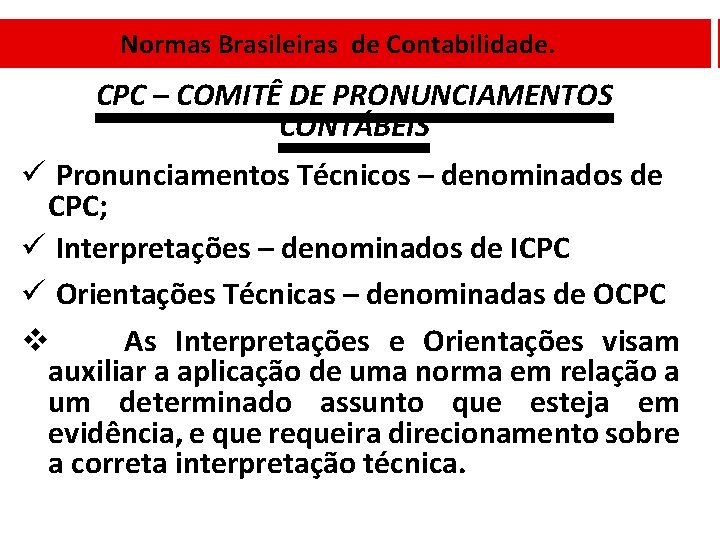 Normas Brasileiras de Contabilidade. CPC – COMITÊ DE PRONUNCIAMENTOS CONTÁBEIS ü Pronunciamentos Técnicos –