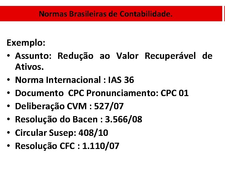 Normas Brasileiras de Contabilidade. Exemplo: • Assunto: Redução ao Valor Recuperável de Ativos. •
