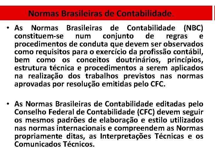 Normas Brasileiras de Contabilidade. • As Normas Brasileiras de Contabilidade (NBC) constituem-se num conjunto