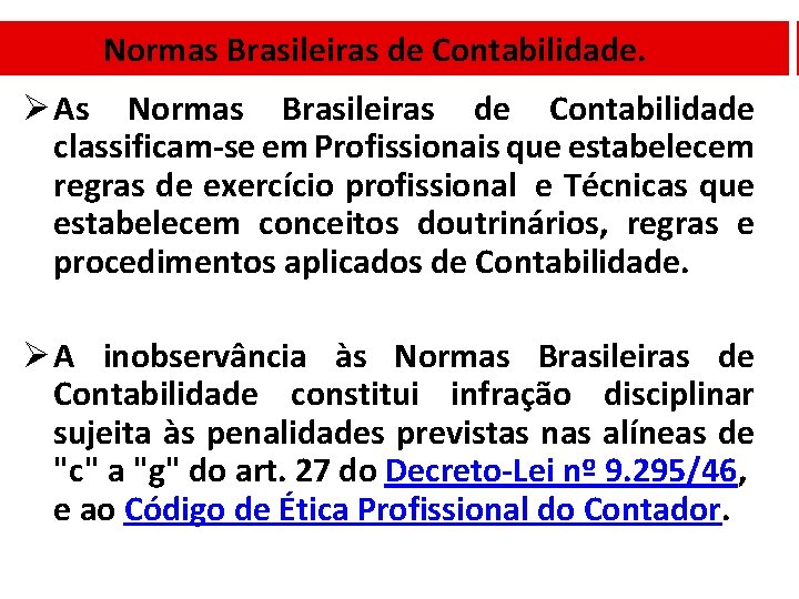 Normas Brasileiras de Contabilidade. Ø As Normas Brasileiras de Contabilidade classificam-se em Profissionais que