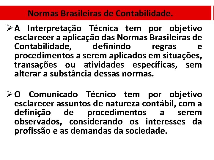 Normas Brasileiras de Contabilidade. Ø A Interpretação Técnica tem por objetivo esclarecer a aplicação