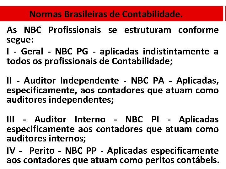 Normas Brasileiras de Contabilidade. As NBC Profissionais se estruturam conforme segue: I - Geral