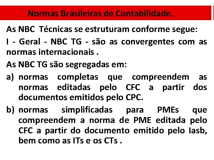 Normas Brasileiras de Contabilidade. As NBC Técnicas se estruturam conforme segue: I - Geral