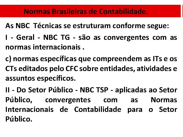 Normas Brasileiras de Contabilidade. As NBC Técnicas se estruturam conforme segue: I - Geral