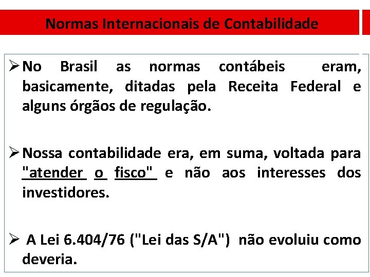 Normas Internacionais de Contabilidade Ø No Brasil as normas contábeis eram, basicamente, ditadas pela