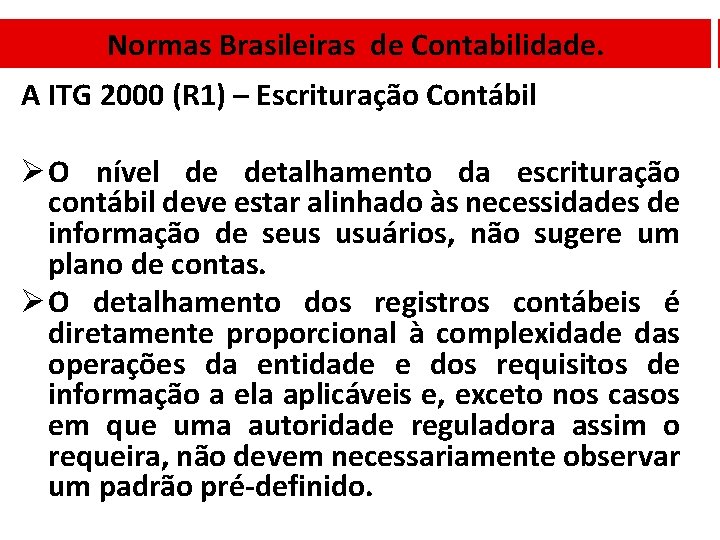 Normas Brasileiras de Contabilidade. A ITG 2000 (R 1) – Escrituração Contábil Ø O