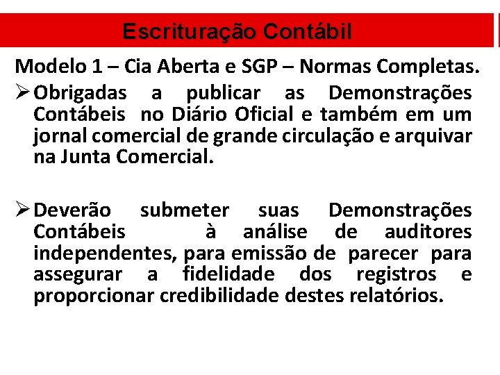 Escrituração Contábil Modelo 1 – Cia Aberta e SGP – Normas Completas. Ø Obrigadas