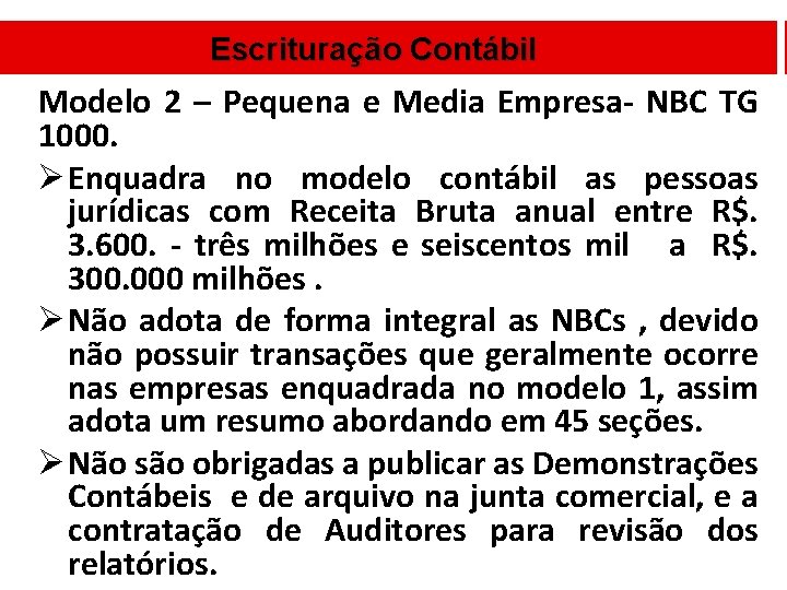 Escrituração Contábil Modelo 2 – Pequena e Media Empresa- NBC TG 1000. Ø Enquadra