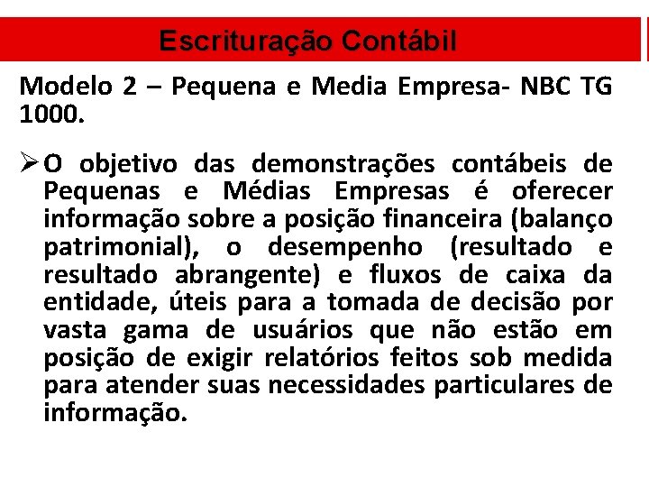 Escrituração Contábil Modelo 2 – Pequena e Media Empresa- NBC TG 1000. Ø O