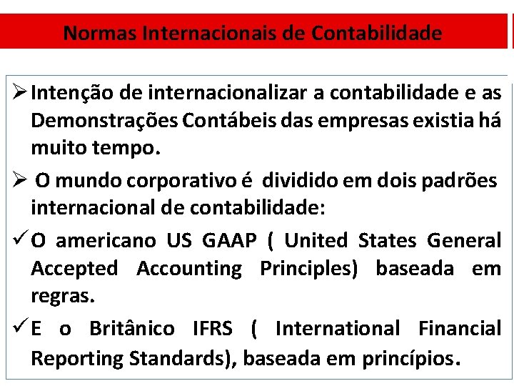 Normas Internacionais de Contabilidade Ø Intenção de internacionalizar a contabilidade e as Demonstrações Contábeis