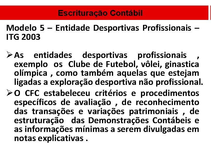 Escrituração Contábil Modelo 5 – Entidade Desportivas Profissionais – ITG 2003 Ø As entidades