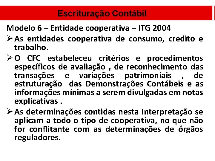 Escrituração Contábil Modelo 6 – Entidade cooperativa – ITG 2004 Ø As entidades cooperativa