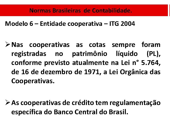 Normas Brasileiras de Contabilidade. Modelo 6 – Entidade cooperativa – ITG 2004 Ø Nas