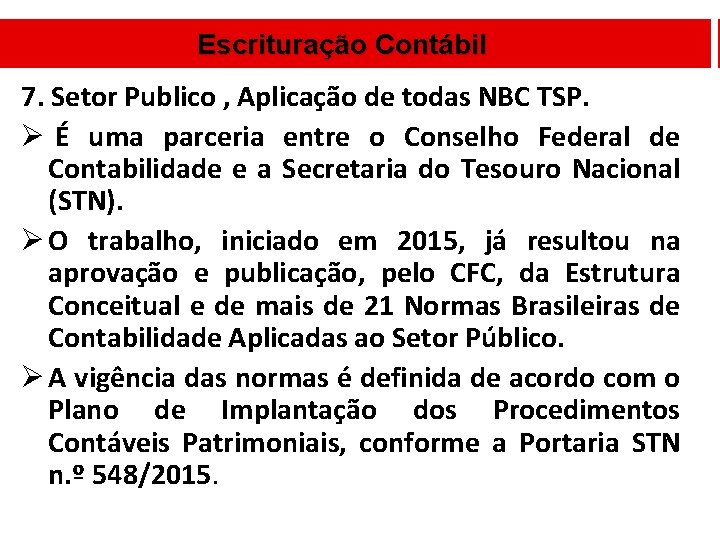 Escrituração Contábil 7. Setor Publico , Aplicação de todas NBC TSP. Ø É uma