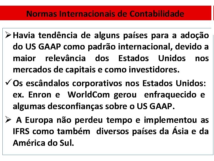 Normas Internacionais de Contabilidade Ø Havia tendência de alguns países para a adoção do