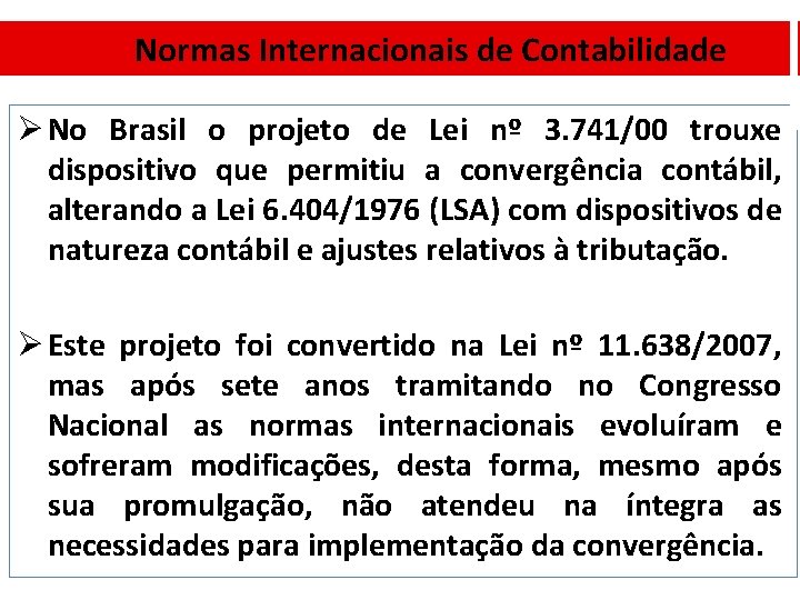 Normas Internacionais de Contabilidade Ø No Brasil o projeto de Lei nº 3. 741/00