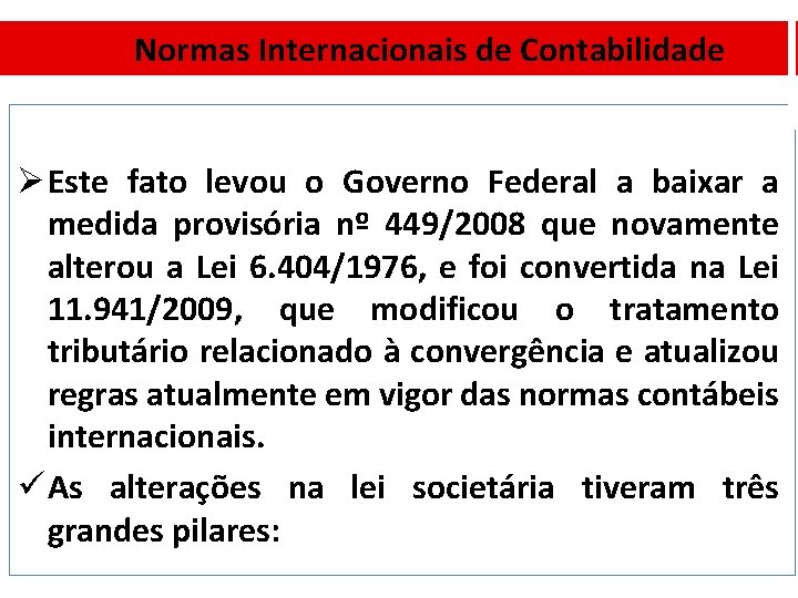 Normas Internacionais de Contabilidade Ø Este fato levou o Governo Federal a baixar a