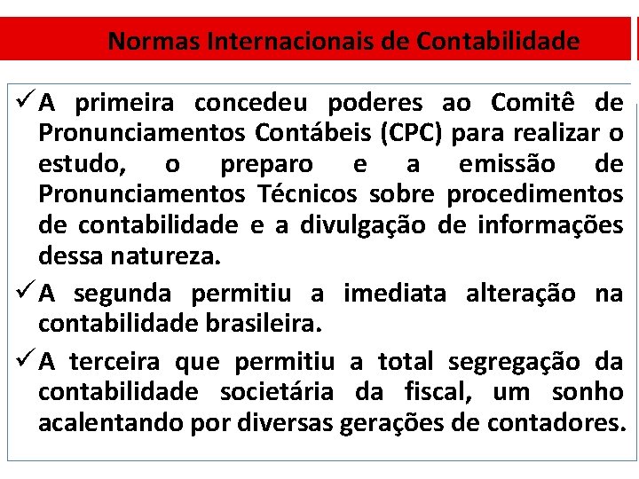 Normas Internacionais de Contabilidade ü A primeira concedeu poderes ao Comitê de Pronunciamentos Contábeis