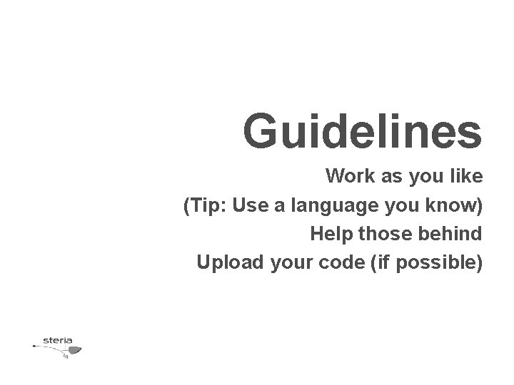 Guidelines Work as you like (Tip: Use a language you know) Help those behind