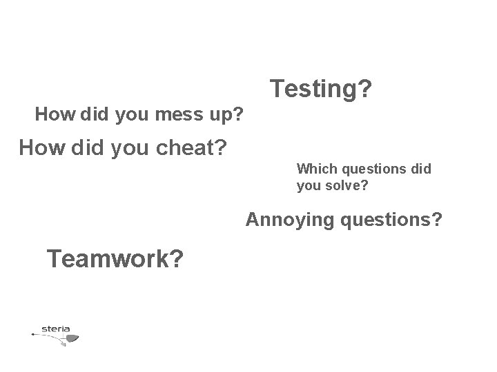 Testing? How did you mess up? How did you cheat? Which questions did you