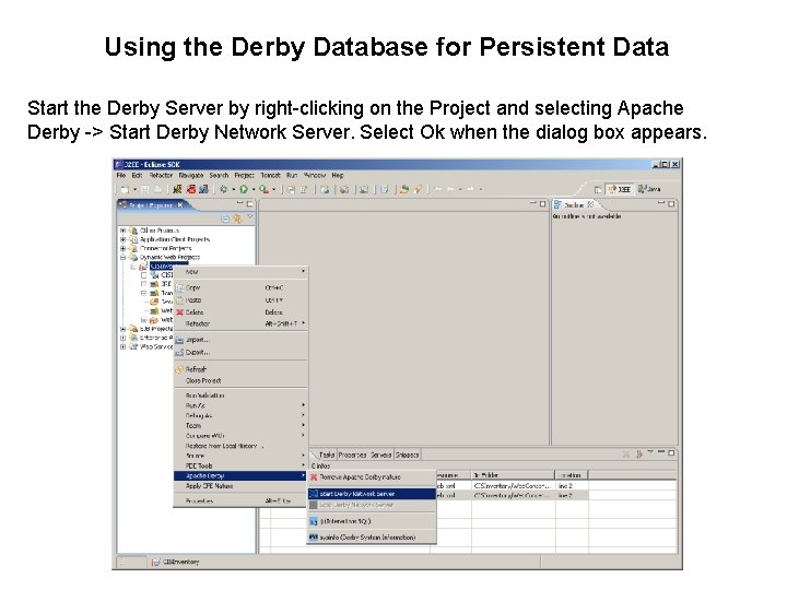 Using the Derby Database for Persistent Data Start the Derby Server by right-clicking on