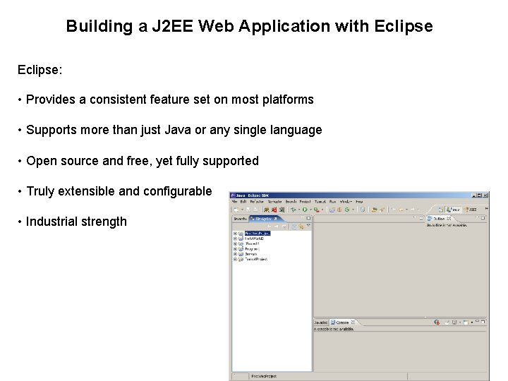 Building a J 2 EE Web Application with Eclipse: • Provides a consistent feature
