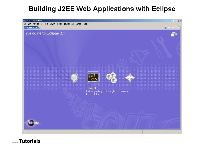 Building J 2 EE Web Applications with Eclipse … Tutorials 