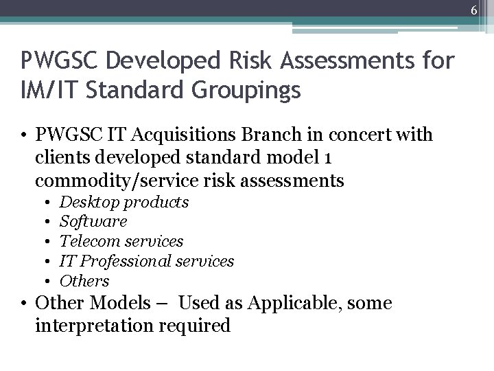 6 PWGSC Developed Risk Assessments for IM/IT Standard Groupings • PWGSC IT Acquisitions Branch