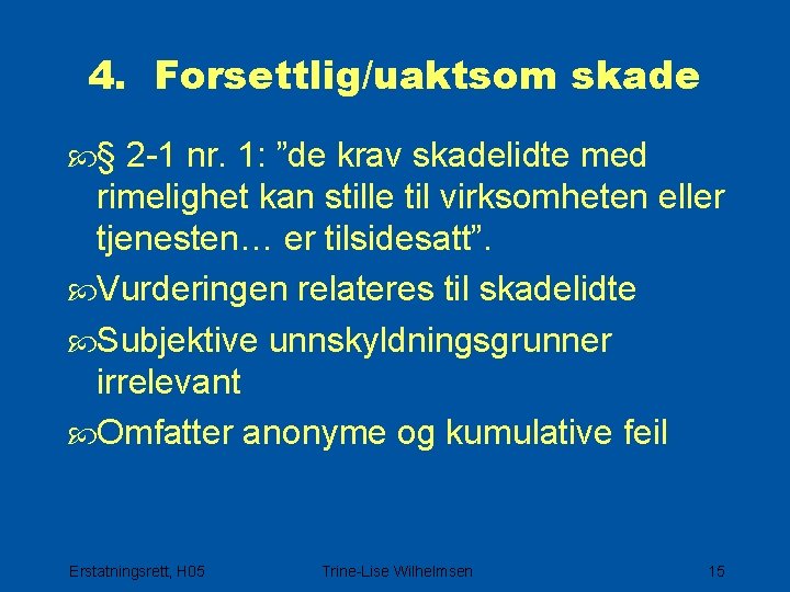 4. Forsettlig/uaktsom skade § 2 -1 nr. 1: ”de krav skadelidte med rimelighet kan