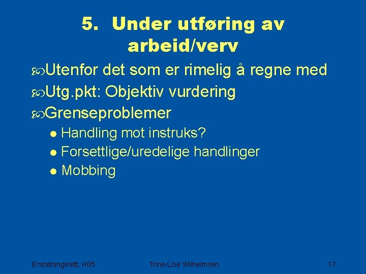 5. Under utføring av arbeid/verv Utenfor det som er rimelig å regne med Utg.