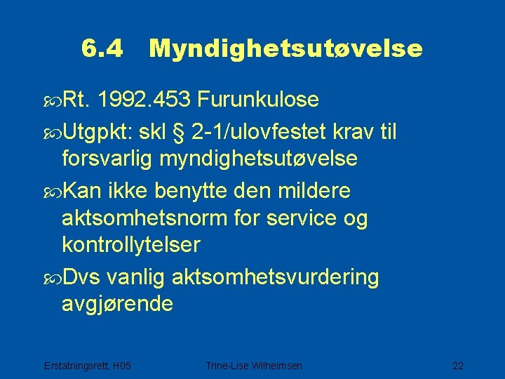 6. 4 Myndighetsutøvelse Rt. 1992. 453 Furunkulose Utgpkt: skl § 2 -1/ulovfestet krav til