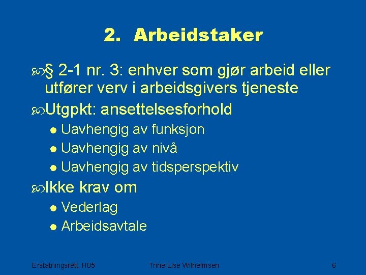 2. Arbeidstaker § 2 -1 nr. 3: enhver som gjør arbeid eller utfører verv