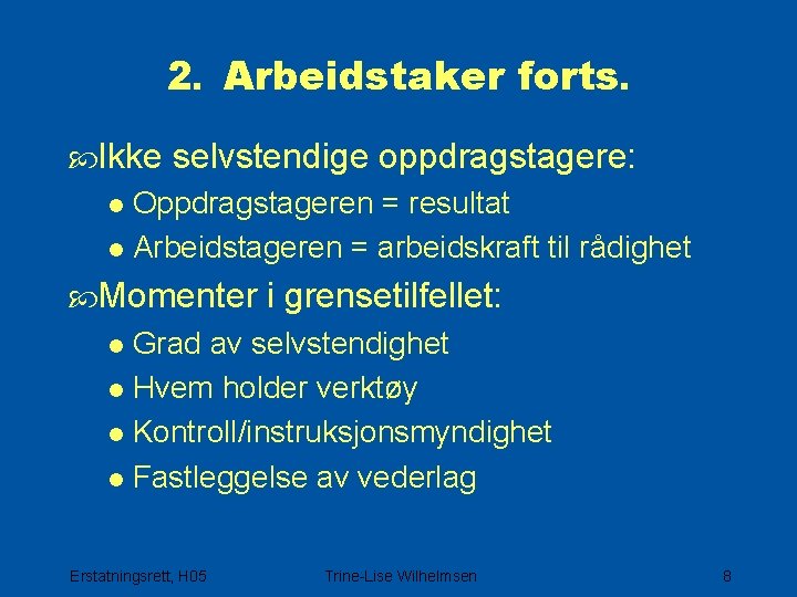 2. Arbeidstaker forts. Ikke selvstendige oppdragstagere: l Oppdragstageren = resultat l Arbeidstageren = arbeidskraft