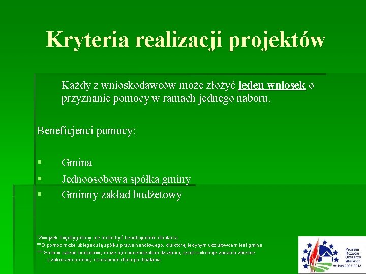 Kryteria realizacji projektów Każdy z wnioskodawców może złożyć jeden wniosek o przyznanie pomocy w