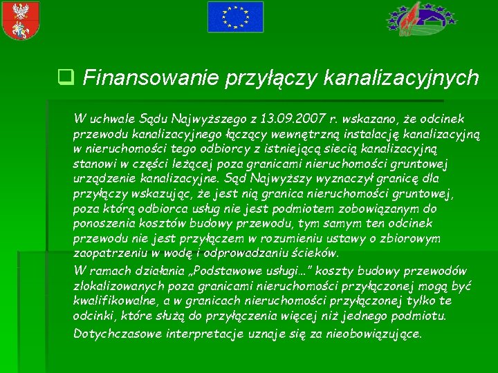 q Finansowanie przyłączy kanalizacyjnych W uchwale Sądu Najwyższego z 13. 09. 2007 r. wskazano,