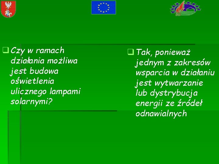q Czy w ramach działania możliwa jest budowa oświetlenia ulicznego lampami solarnymi? q Tak,