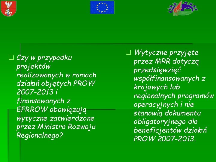 q Czy w przypadku projektów realizowanych w ramach działań objętych PROW 2007 -2013 i