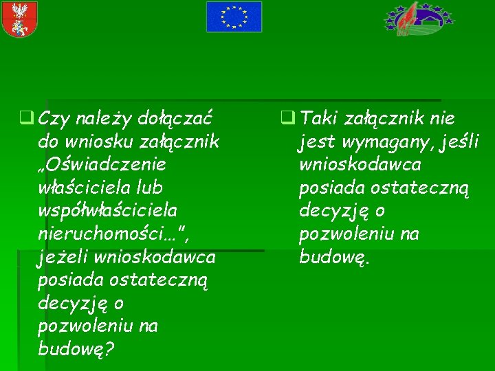 q Czy należy dołączać do wniosku załącznik „Oświadczenie właściciela lub współwłaściciela nieruchomości…”, jeżeli wnioskodawca